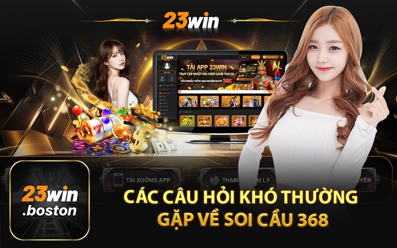 Các Câu Hỏi Khó Thường Gặp Về Soi Cầu 368