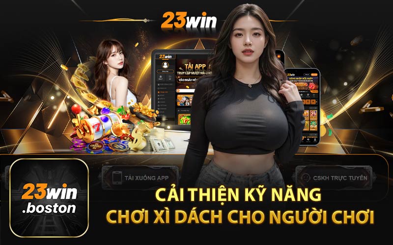Cải Thiện Kỹ Năng Chơi Xì Dách Cho Người Chơi