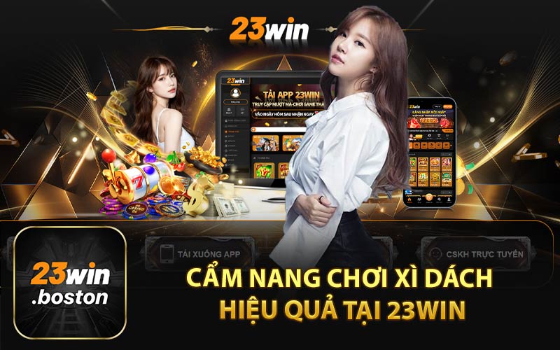 Cẩm Nang Chơi Xì Dách Hiệu Quả Tại 23WIN