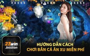 Hướng Dẫn Cách Chơi Bắn Cá Ăn Xu Miễn Phí