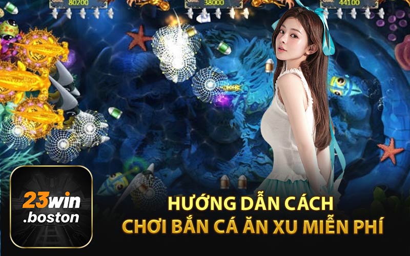 Hướng Dẫn Cách Chơi Bắn Cá Ăn Xu Miễn Phí