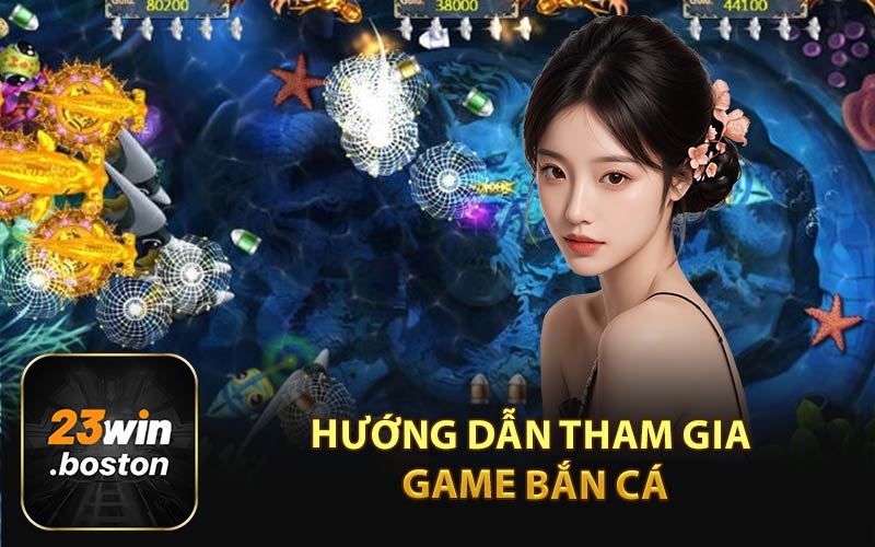 Hướng Dẫn Tham Gia Game Bắn Cá