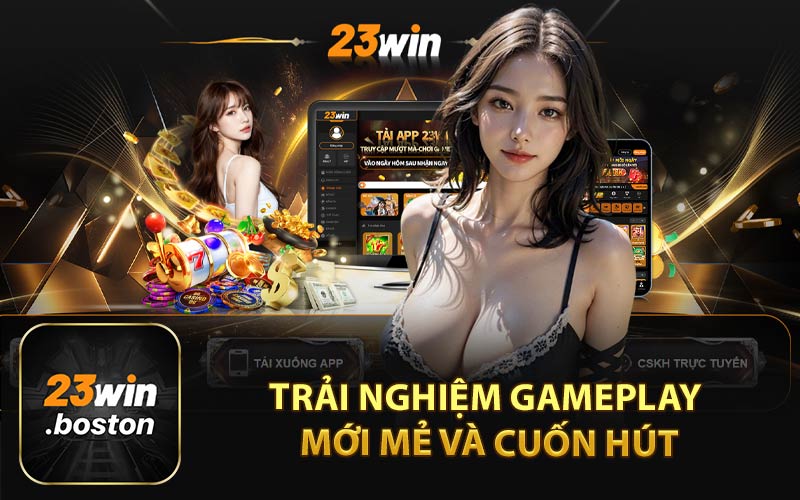 Trải Nghiệm Gameplay Mới Mẻ và Cuốn Hút