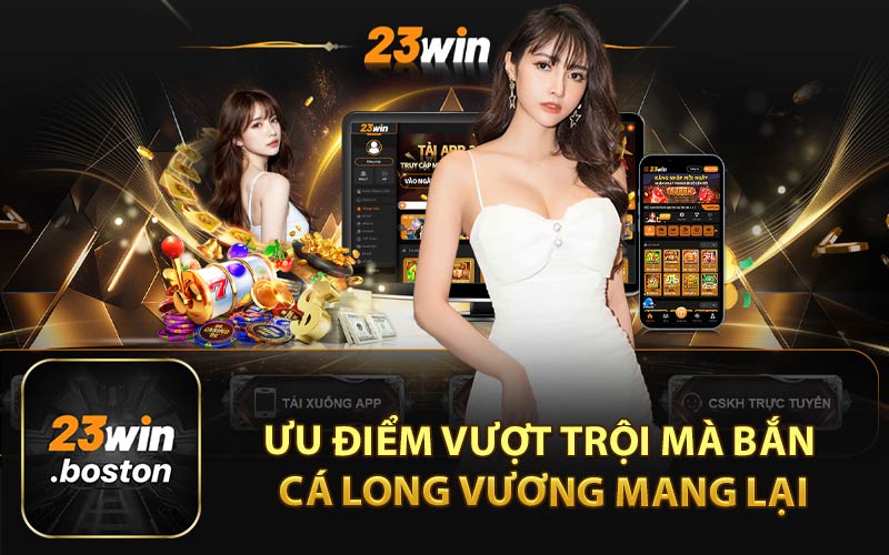 Ưu Điểm Vượt Trội Mà Bắn Cá Long Vương Mang Lại
